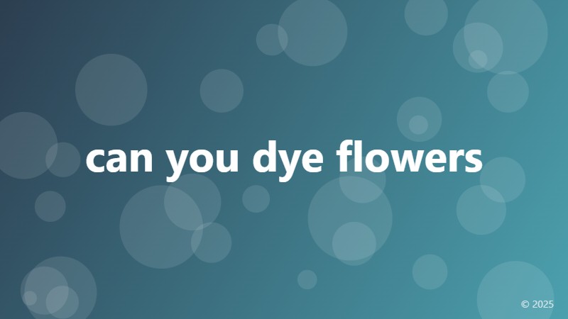 can you dye flowers